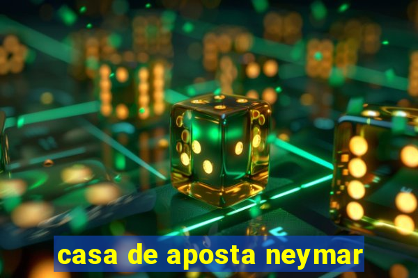 casa de aposta neymar